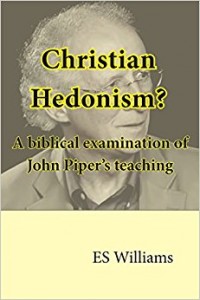 Christian Hedonism - A biblical examination of John Piper's teaching