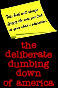 The Deliberate Dumbing Down