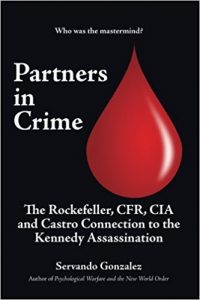 Partners In Crime: The Rockefeller, CFR, CIA and Castro Connection to the Kennedy Assassination
