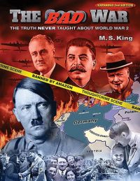 THE BAD WAR: THE TRUTH NEVER TAUGHT ABOUT WORLD WAR 2
