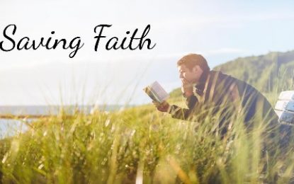 What Exactly is Saving Faith and How do We Know We Have It?