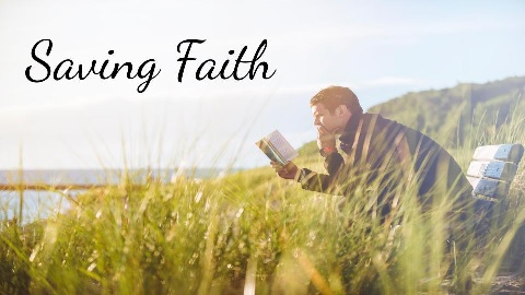 What Exactly is Saving Faith and How do We Know We Have It?